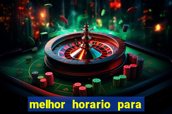 melhor horario para jogar brabet